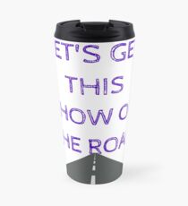 Let's get this show on the road! Travel Mug