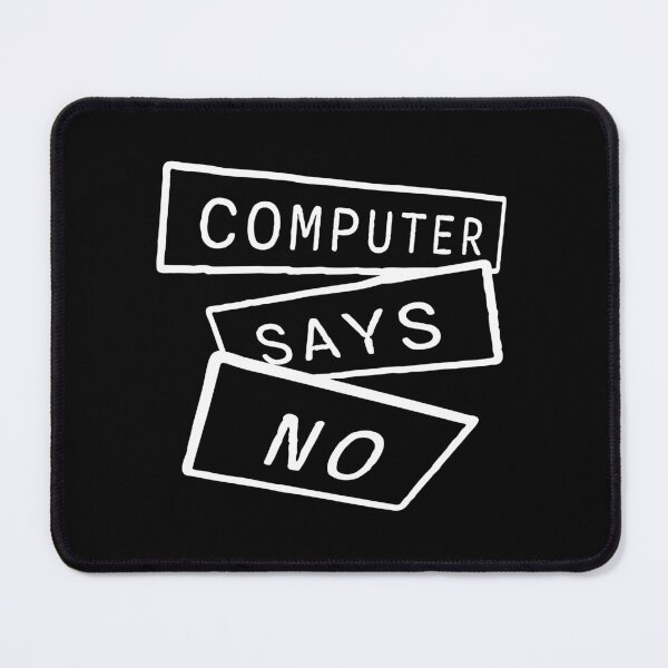 Item preview, Computer Says No Funny Sarcastic British Humor Quote designed and sold by shirt-o-mat.