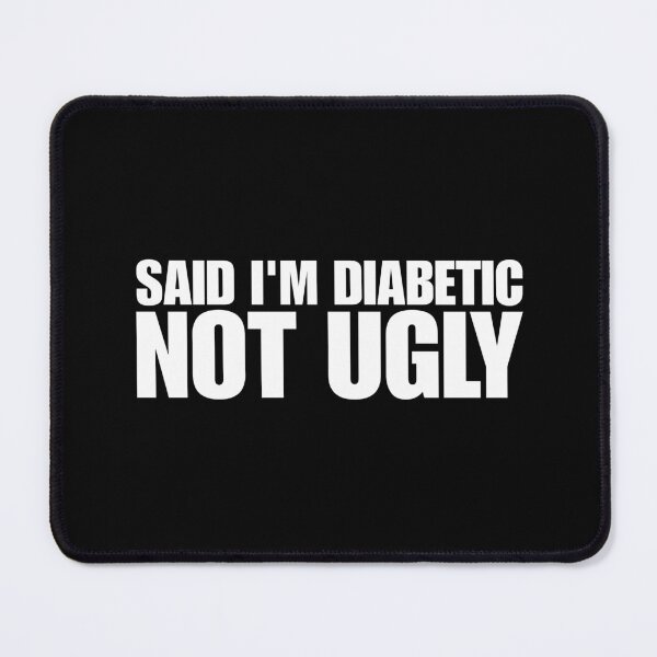 Item preview, Said I'm Diabetic, Not Ugly designed and sold by Dondonmart.