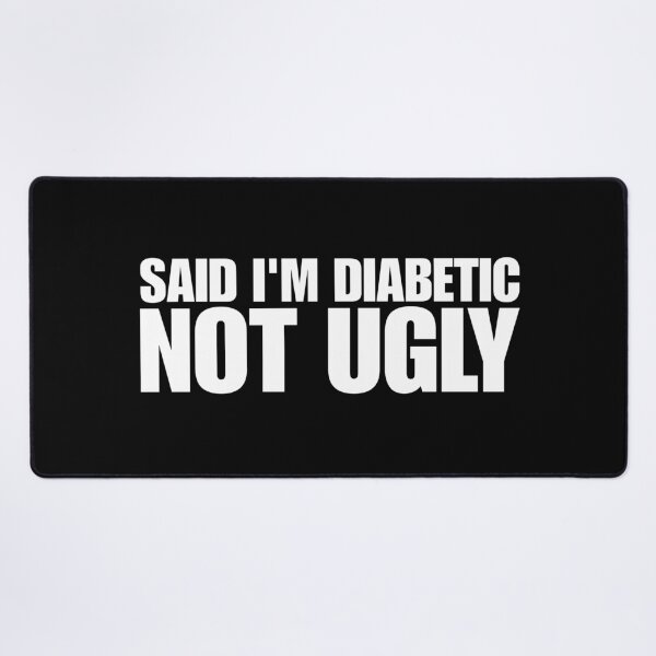 Item preview, Said I'm Diabetic, Not Ugly designed and sold by Dondonmart.