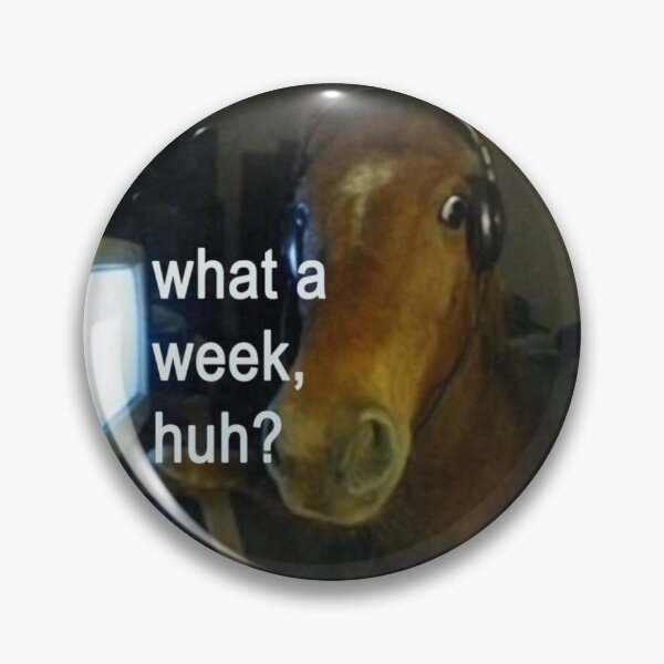 Item preview, What a Week, Huh?- Stressed Horse Meme designed and sold by Spring Things.