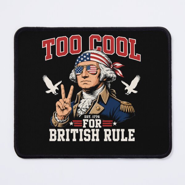 Item preview, Too Cool for British Rule George Washington 4th of July 1776 Patriotic designed and sold by clothesy7.