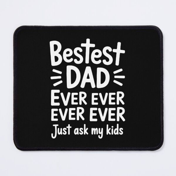 Item preview, Bestest Dad Ever Ever Ever Just Ask My Kids Father's Day designed and sold by Say It With Ink.