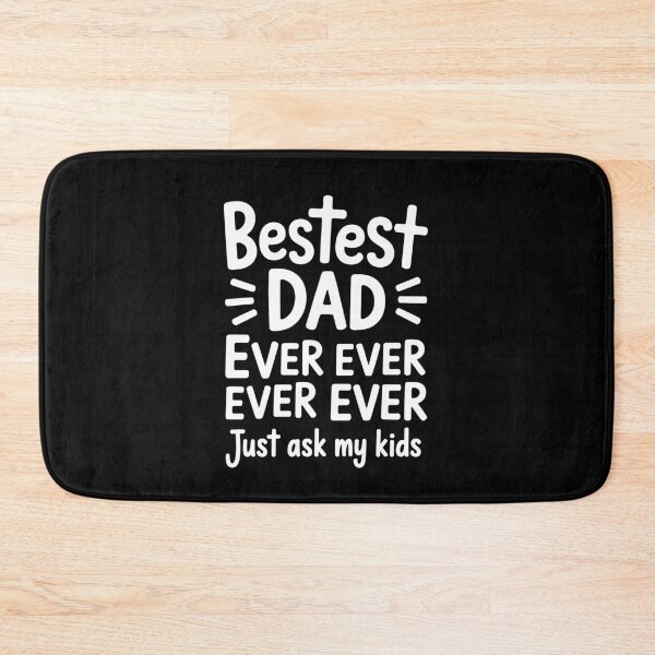 Item preview, Bestest Dad Ever Ever Ever Just Ask My Kids Father's Day designed and sold by Say It With Ink.