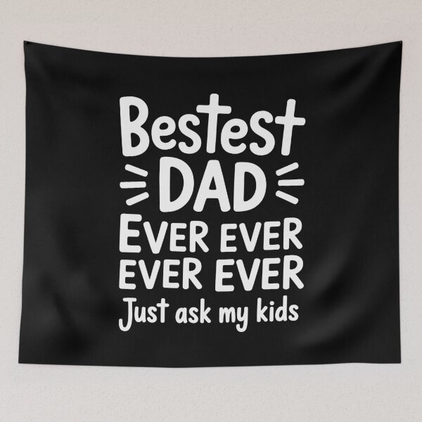 Item preview, Bestest Dad Ever Ever Ever Just Ask My Kids Father's Day designed and sold by Say It With Ink.
