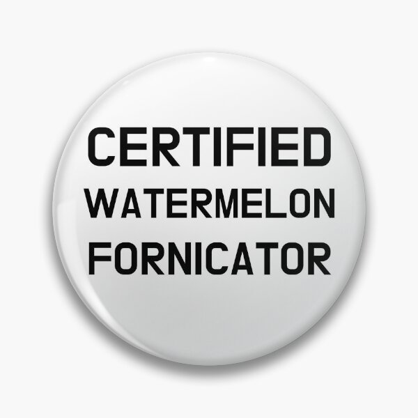 Item preview, Certified Watermelon Fornicator designed and sold by CoolGuyStuffs.