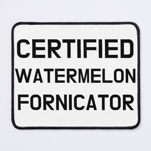 Item preview, Certified Watermelon Fornicator designed and sold by CoolGuyStuffs.