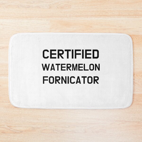 Item preview, Certified Watermelon Fornicator designed and sold by CoolGuyStuffs.