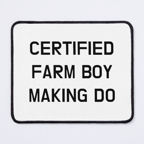 Item preview, Certified Farm Boy Making Do designed and sold by CoolGuyStuffs.