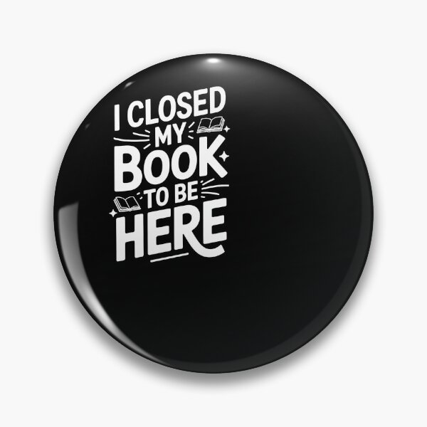 Item preview, I Closed My Book To Be Here Funny Reader Quote designed and sold by SuperAndSocial.