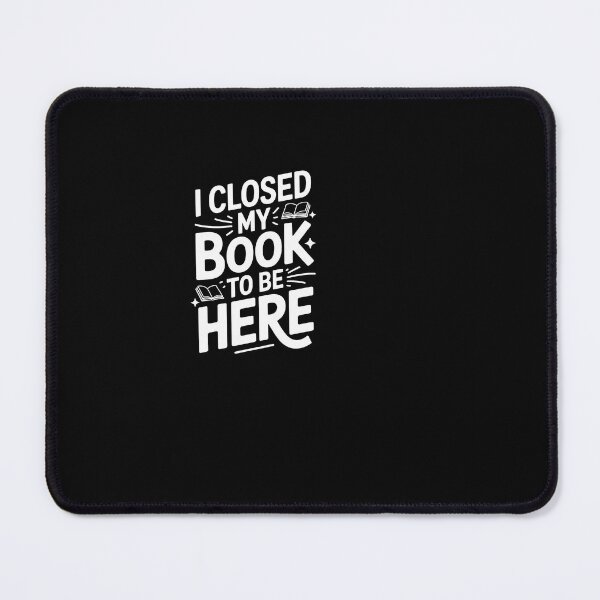 Item preview, I Closed My Book To Be Here Funny Reader Quote designed and sold by SuperAndSocial.