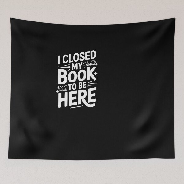 Item preview, I Closed My Book To Be Here Funny Reader Quote designed and sold by SuperAndSocial.