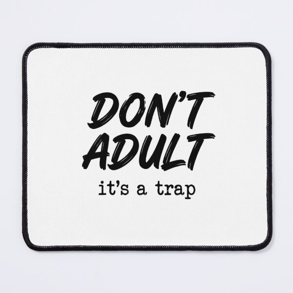 Item preview, Don't Adult - It's a Trap! designed and sold by TerryCoreCraft.