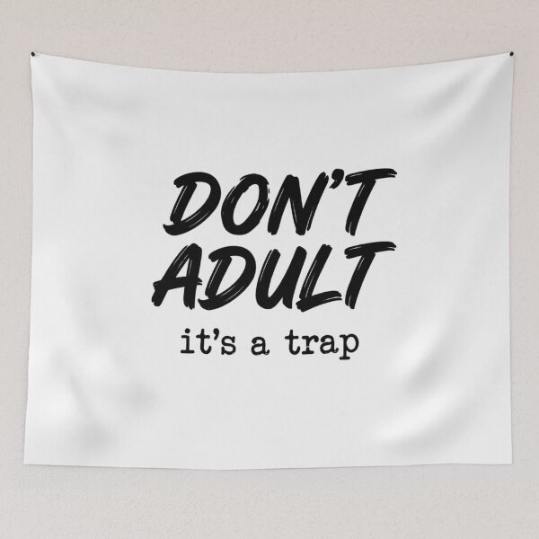 Item preview, Don't Adult - It's a Trap! designed and sold by TerryCoreCraft.