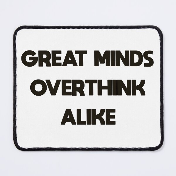 Item preview, Great Minds Overthink Alike Funny Overthinker Quote designed and sold by MYNDesigns.