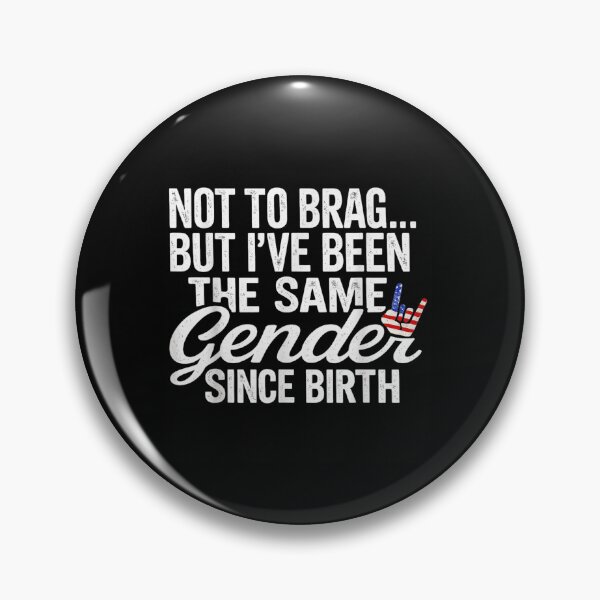 Item preview, Not To Brag But I Have Been The Same Gender Since Birth designed and sold by PhocoNibict.