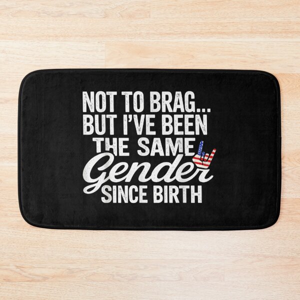 Item preview, Not To Brag But I Have Been The Same Gender Since Birth designed and sold by PhocoNibict.