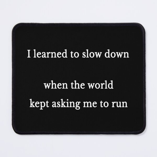 Item preview, I Learned To Slow Down... designed and sold by Symphatee.