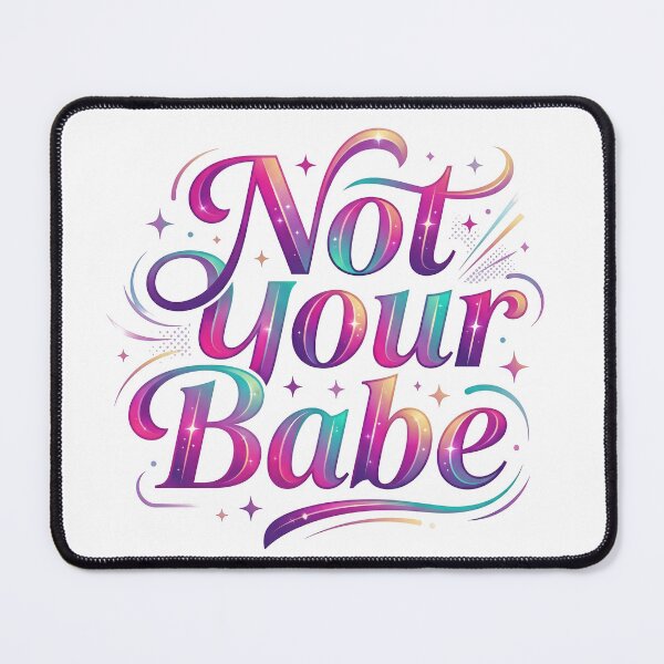 Item preview, not your babe, sarcastic humor, bae, babe, gf gift, bf gift designed and sold by TrueArtVibes.