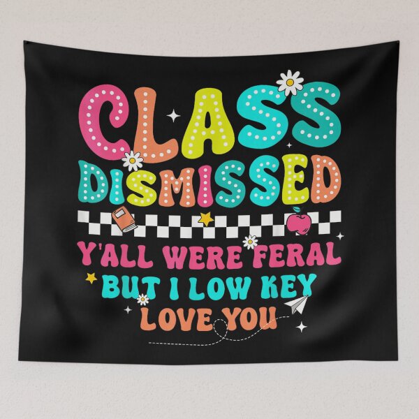 Item preview, Class Dismissed Y'all Were Feral But I Low Key Love You Teacher designed and sold by LakenDraphil.