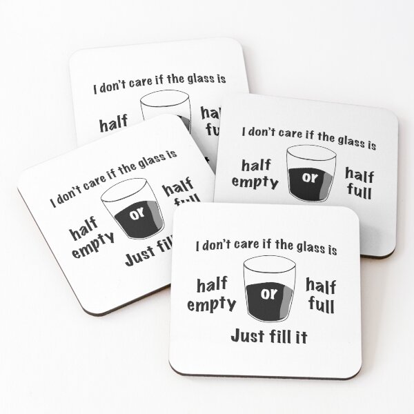 Item preview, I Don’t Care If the Glass Is Half Full or Half Empty Just Fill It designed and sold by DesignsbyDustin.