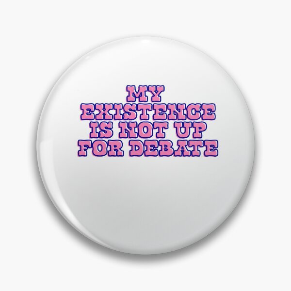 Item preview, My existence is not up for debate designed and sold by BritySpear.