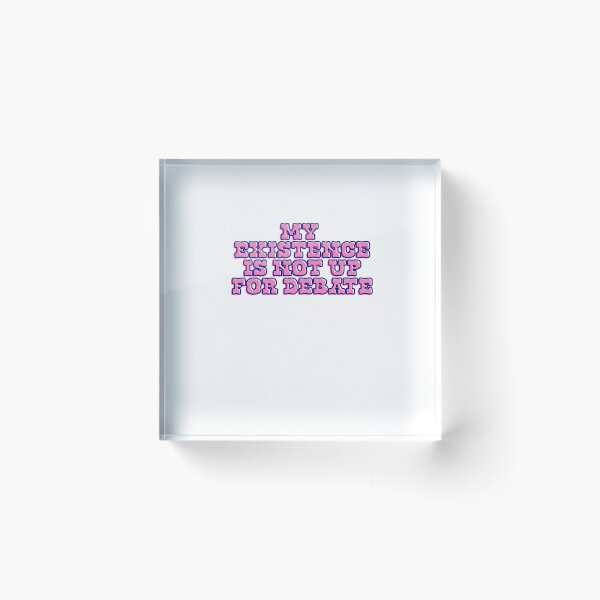 Item preview, My existence is not up for debate designed and sold by BritySpear.