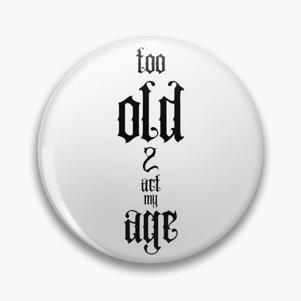 Item preview, Too Old To Act My Age designed and sold by Snedsdigital.