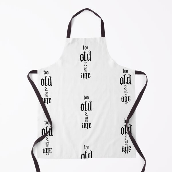 Item preview, Too Old To Act My Age designed and sold by Snedsdigital.