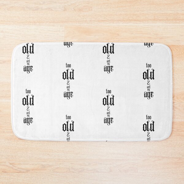 Item preview, Too Old To Act My Age designed and sold by Snedsdigital.