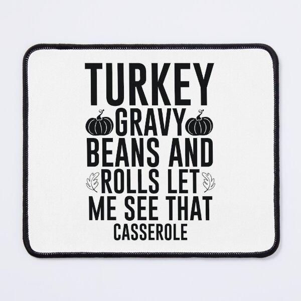 Item preview, Turkey Gravy Beans And Rolls Let Me See That Casserole - Funny School Mentor Gift designed and sold by FuzionRaptor.