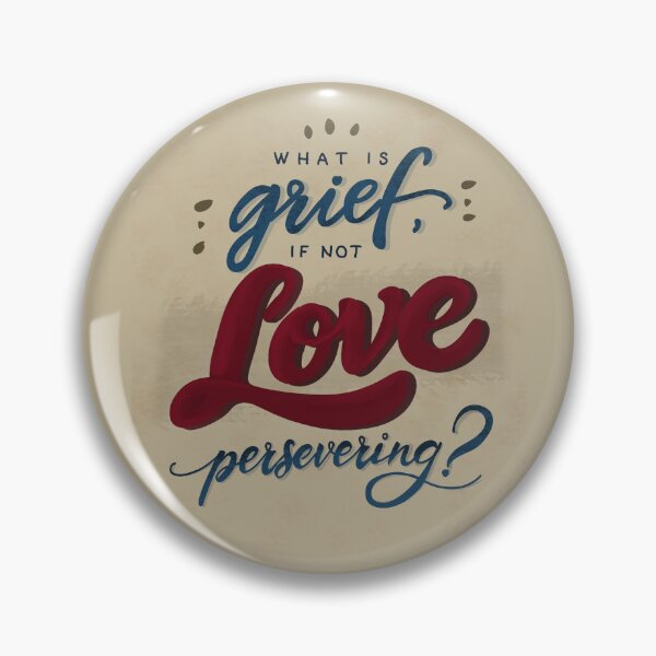 Item preview, What Is Grief If Not Love Persevering designed and sold by RojasDesign.