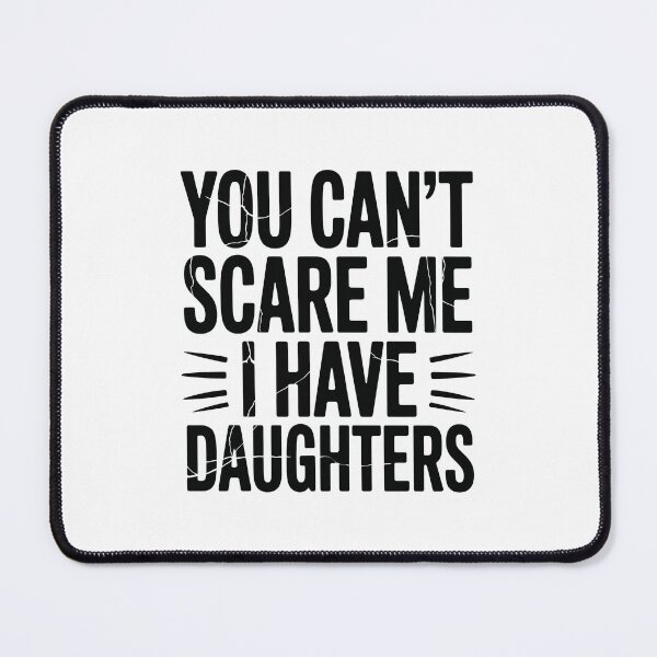 Item preview, You Can't Scare Me, I Have Daughters designed and sold by jkrphoto.