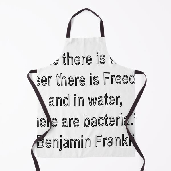 Item preview, “In wine there is wisdom, in beer there is Freedom, and in water, there are bacteria.” - Benjamin Franklin designed and sold by loveling.