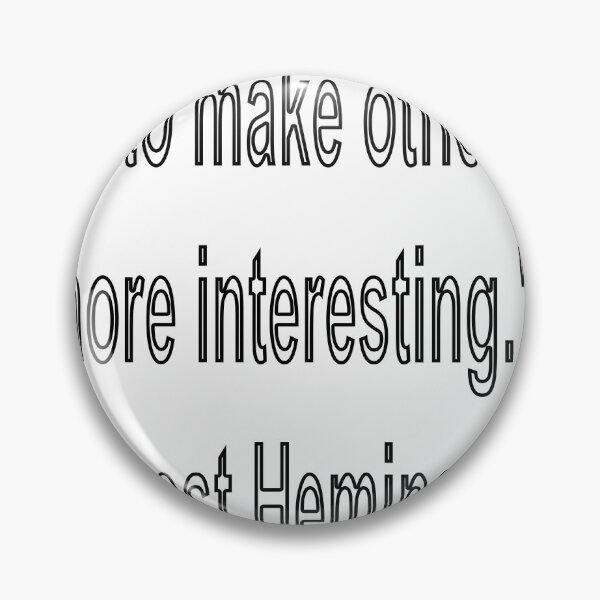 Item preview, I drink to make other people more interesting.  - Ernest Hemingway designed and sold by loveling.