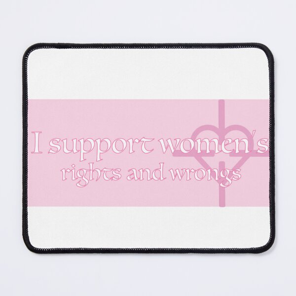 Item preview, I Support Womens Rights and Wrongs designed and sold by sealpuppy555.