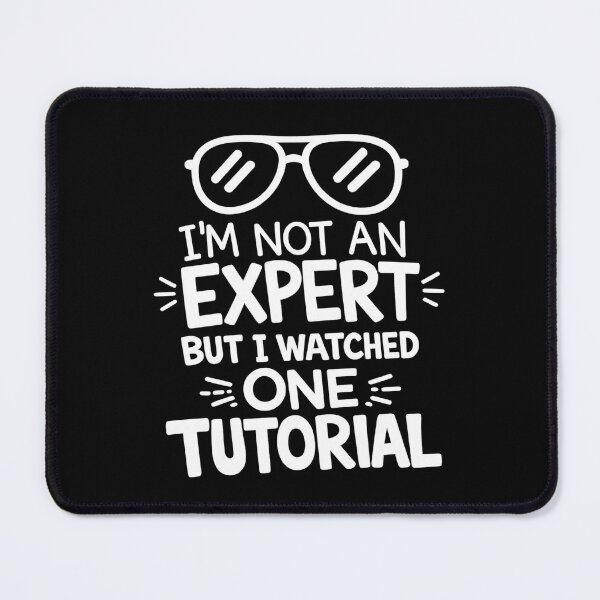 Item preview, I’m Not An Expert But I Watched One Tutorial designed and sold by My Cool Store.