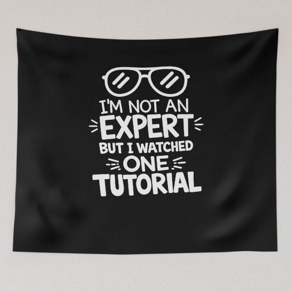 Item preview, I’m Not An Expert But I Watched One Tutorial designed and sold by My Cool Store.
