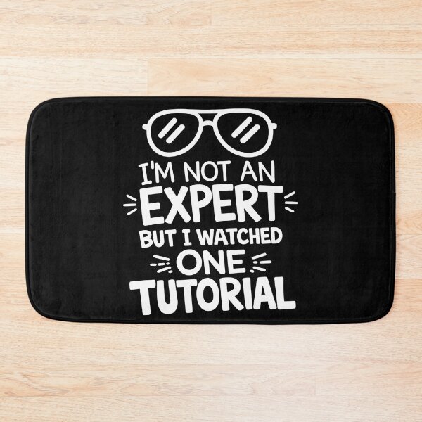 Item preview, I’m Not An Expert But I Watched One Tutorial designed and sold by My Cool Store.