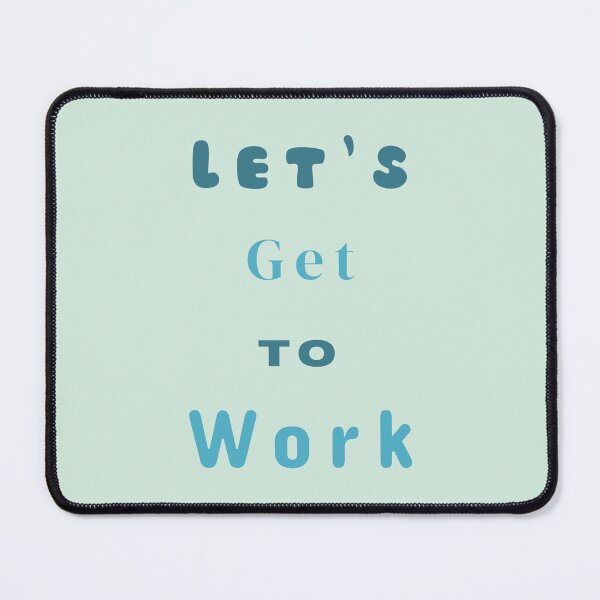 Item preview, Let's Get To Work Stickers Prints Posters Wall Art Magnet Home Coffee Cup Decoration TShirt Stationary Notebook Magnet Hat Kitchen Work School Office Redbubble Shop designed and sold by Saritas Boutique Shop.