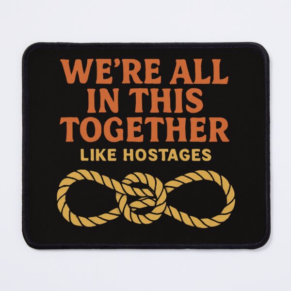 Item preview, We're All in This Together Like Hostages Sarcastic Quote designed and sold by FrameFlow.