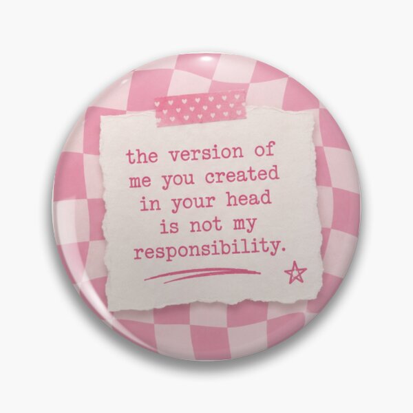 Item preview, The Version of Me You Created In Your Head Is Not My Responsibility designed and sold by absalyssa.