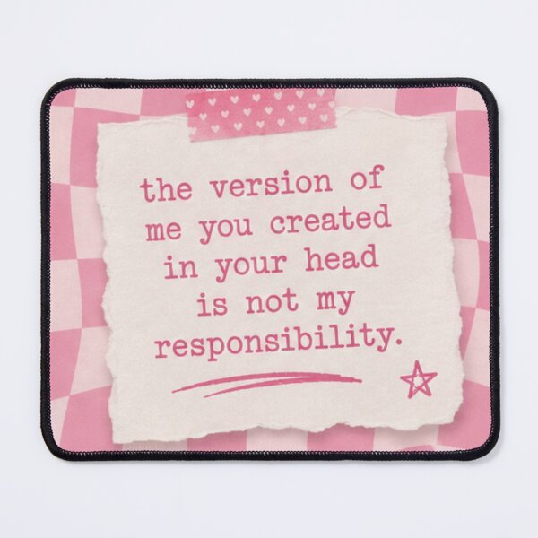 Item preview, The Version of Me You Created In Your Head Is Not My Responsibility designed and sold by absalyssa.