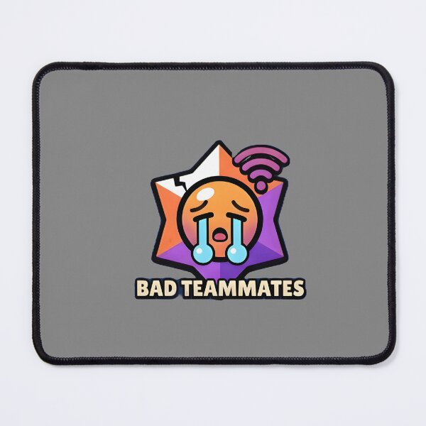 Item preview, Bad Teammates brawl stars inspired design for gamers designed and sold by Todo Shop.
