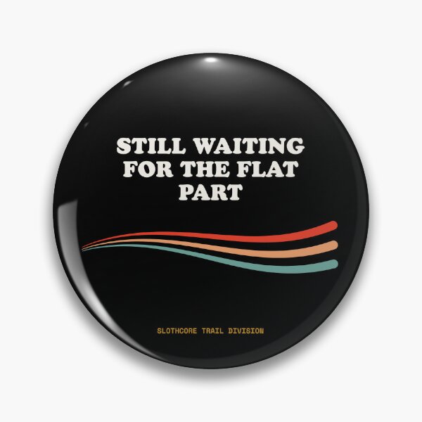 Item preview, Still Waiting For The Flat Part Funny Mountain Trekking Retro designed and sold by SlothcoreVibes.