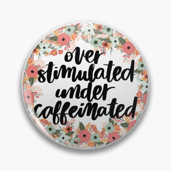 Item preview, Overstimulated Under Caffeinated – Relatable Burnout Humor Floral Design designed and sold by Calm and Antsy.