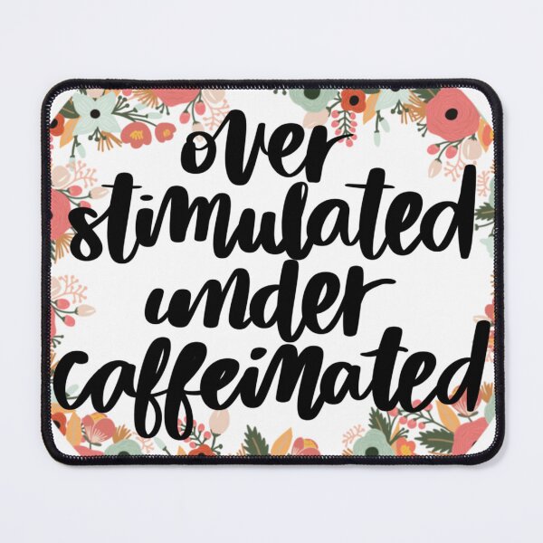 Item preview, Overstimulated Under Caffeinated – Relatable Burnout Humor Floral Design designed and sold by Calm and Antsy.
