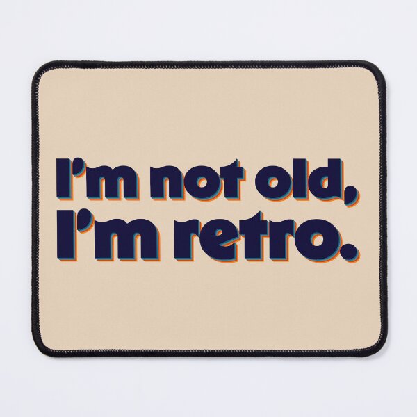 Item preview, I'm Not Old, I'm Retro designed and sold by sillyjess.