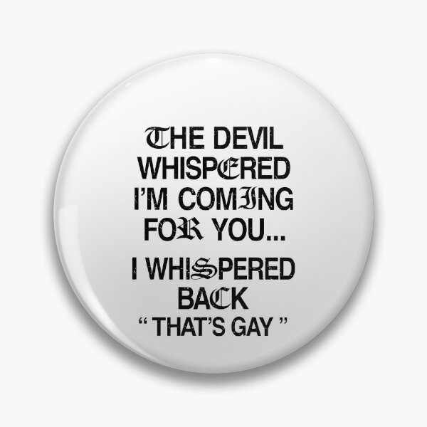 Item preview, The Devil Whispered I'm Coming For You I Whispered Back designed and sold by kar buncles.