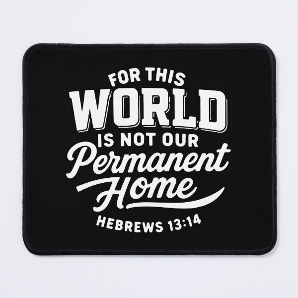 Item preview, Hebrews 13:14 For This World Is Not Our Permanent Home designed and sold by plushism.